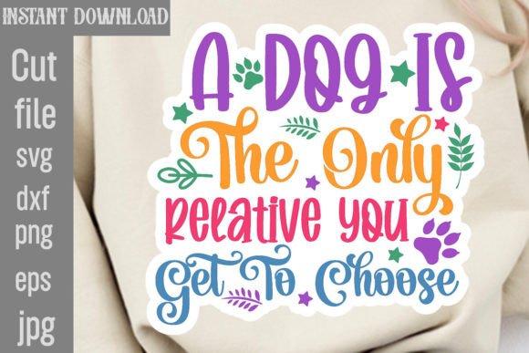A Dog is the Only Relative You Get to Ch