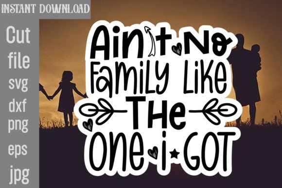Ain't No Family Like the One I Got SVG Review