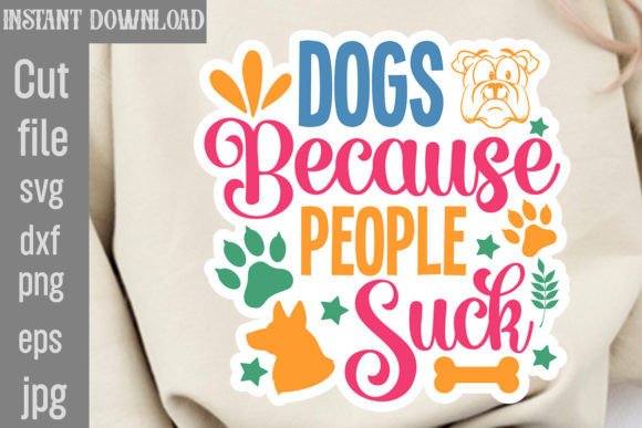 Dogs Because People Suck SVG Cut File