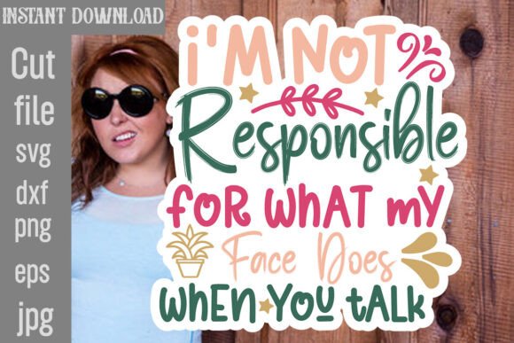 I m Not Responsible for What My Face Does