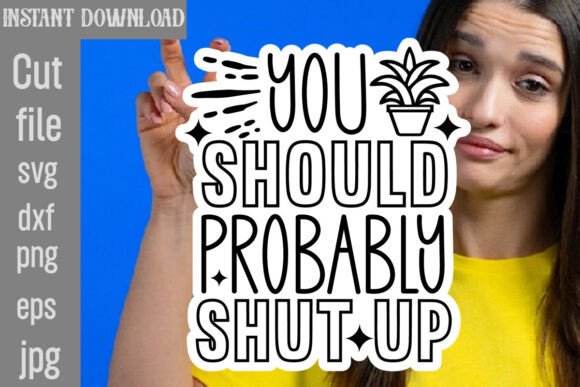 You Should Probably Shut Up SVG Cut File Review